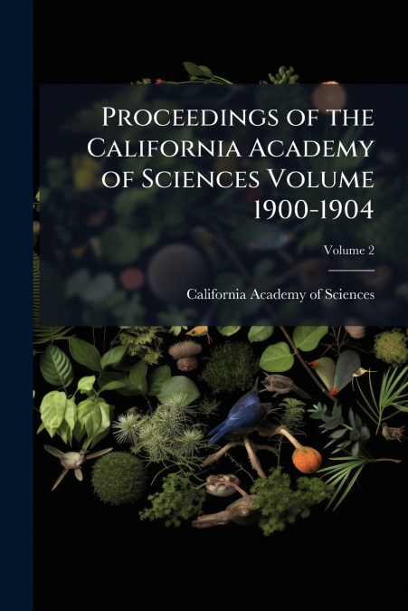 Proceedings of the California Academy of Sciences Volume 1900-1904; Volume 2