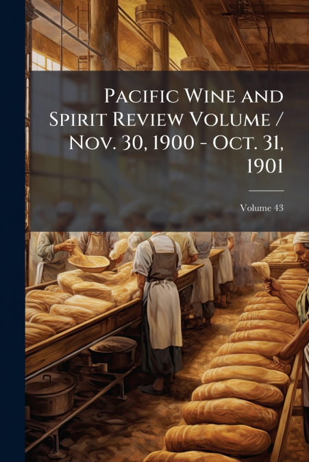 Pacific Wine and Spirit Review Volume / Nov. 30, 1900 - Oct. 31, 1901; Volume 43