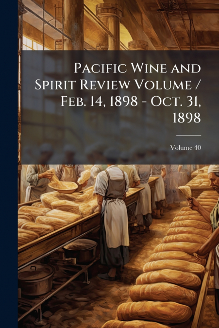 Pacific Wine and Spirit Review Volume / Feb. 14, 1898 - Oct. 31, 1898; Volume 40