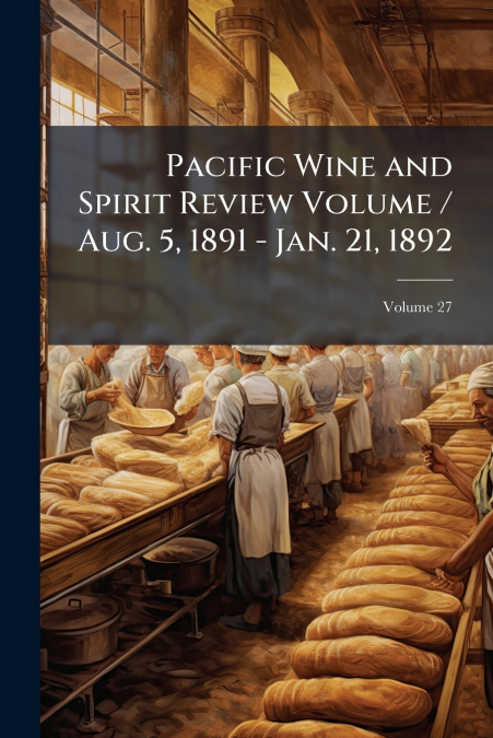 Pacific Wine and Spirit Review Volume / Aug. 5, 1891 - Jan. 21, 1892; Volume 27