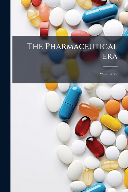 The Pharmaceutical era; Volume 26