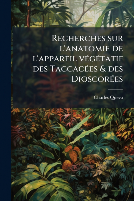 Recherches sur l’anatomie de l’appareil végétatif des Taccacées & des Dioscorées