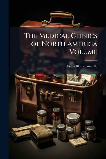 The Medical Clinics of North America Volume; Volume 06; Series 01