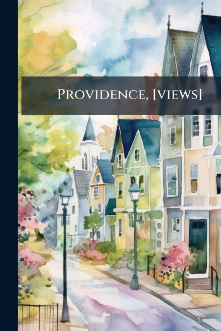 Providence, [views]