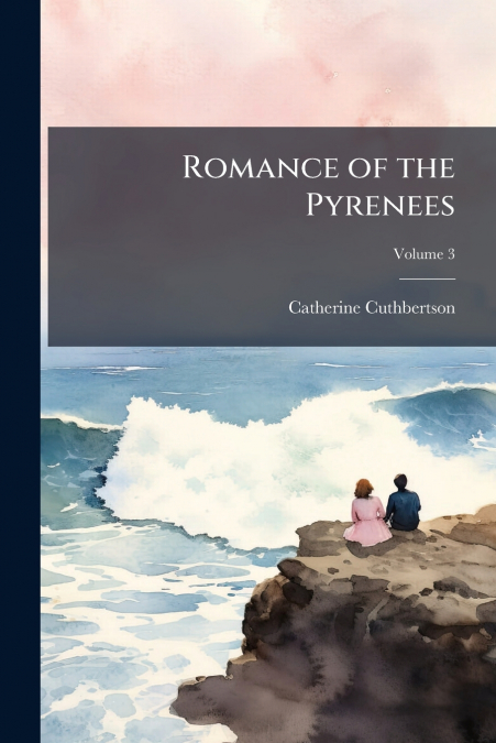 Romance of the Pyrenees; Volume 3