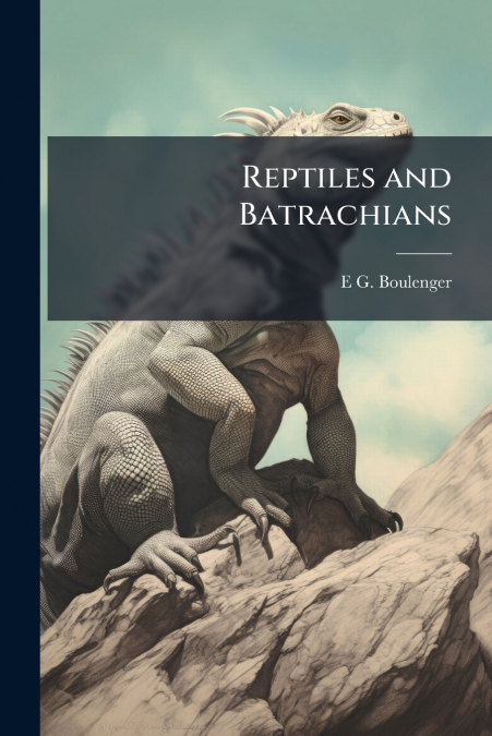 Reptiles and Batrachians