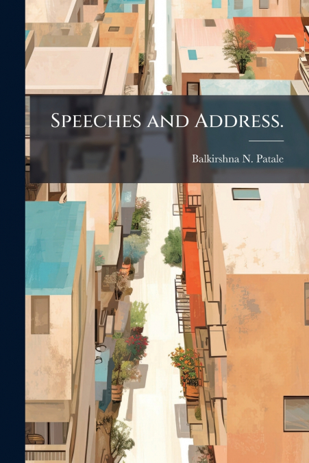 Speeches and Address.