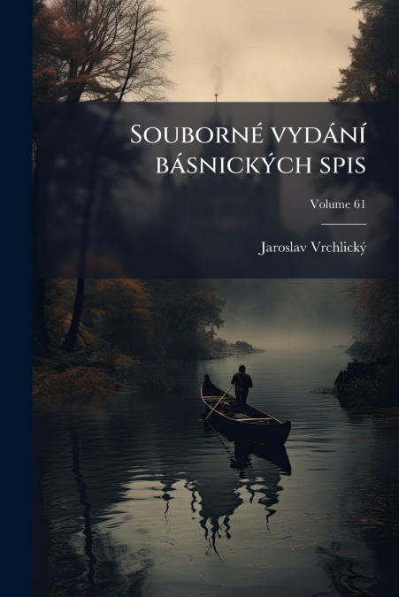 Souborné vydání básnických spis; Volume 61