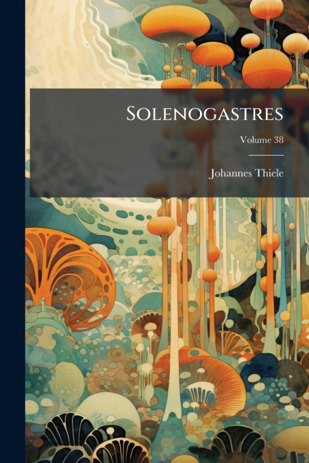 Solenogastres; Volume 38