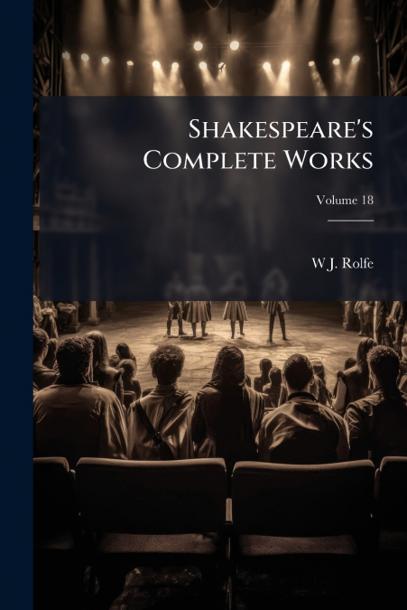 Shakespeare’s Complete Works; Volume 18