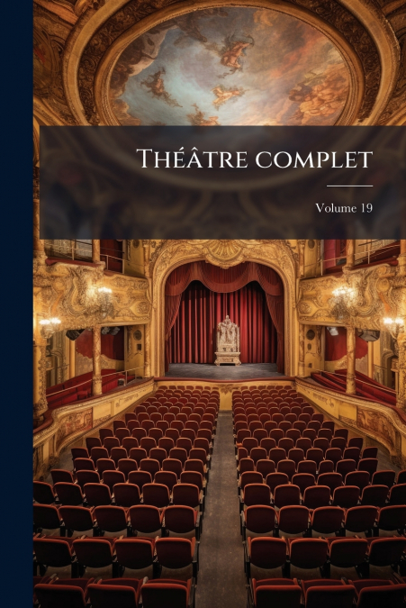 Théâtre complet; Volume 19