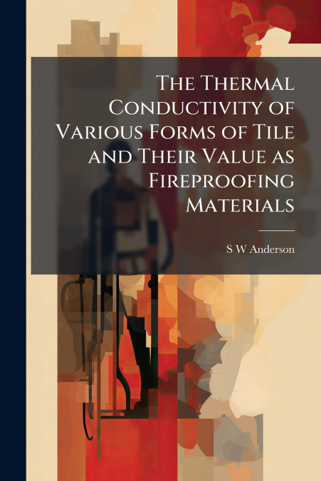 The Thermal Conductivity of Various Forms of Tile and Their Value as Fireproofing Materials