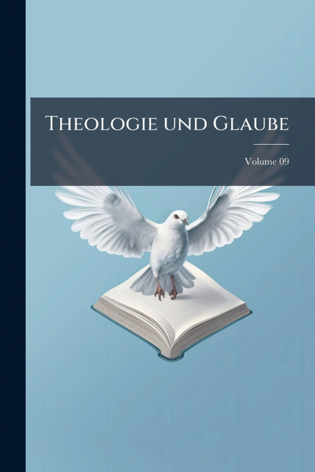 Theologie und Glaube; Volume 09