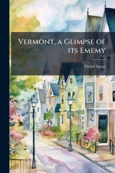 Vermont, a Glimpse of its Ememy