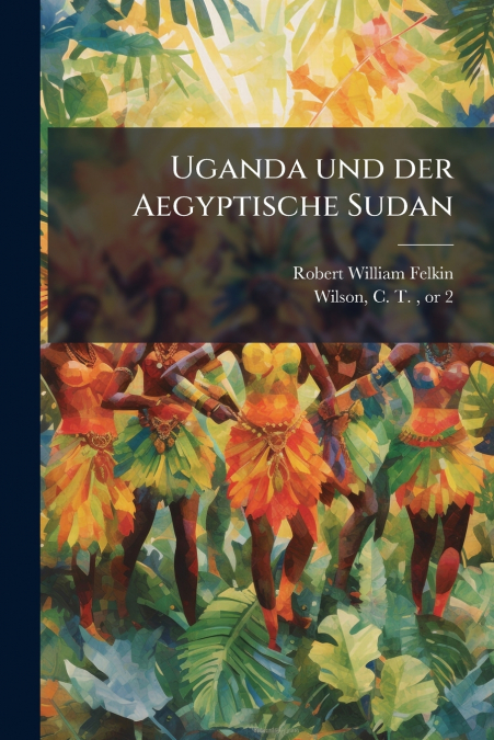 Uganda und der Aegyptische Sudan