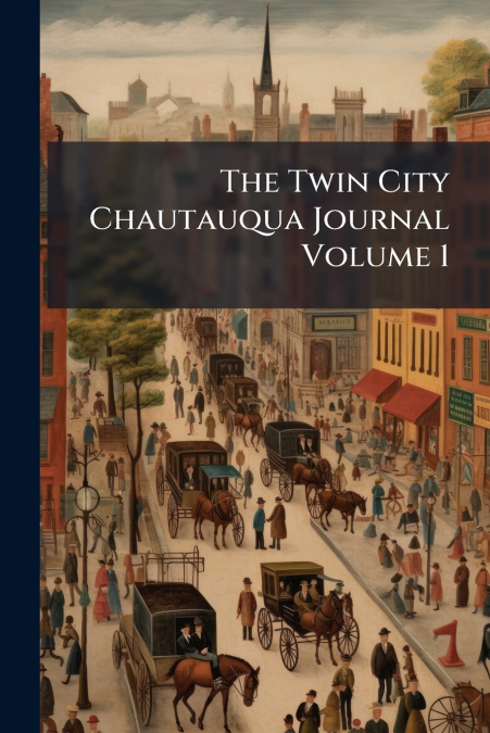 The Twin City Chautauqua Journal Volume 1