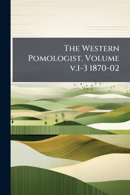 The Western Pomologist. Volume v.1-3 1870-02