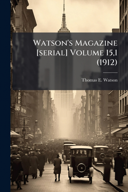 Watson’s Magazine [serial] Volume 15,1 (1912)