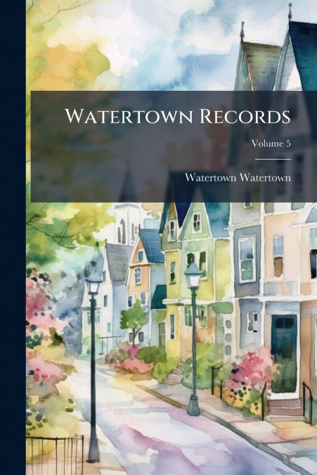 Watertown Records; Volume 5