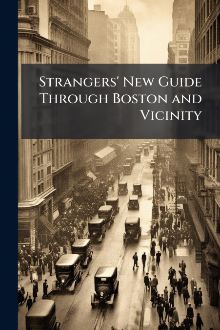 Strangers’ New Guide Through Boston and Vicinity