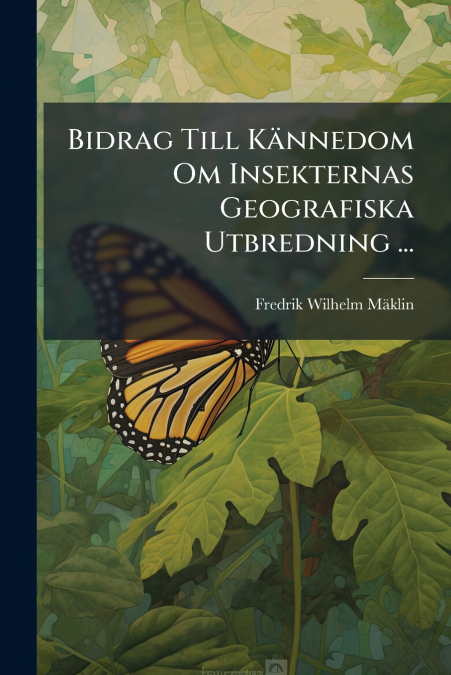 Bidrag Till Kännedom Om Insekternas Geografiska Utbredning ...