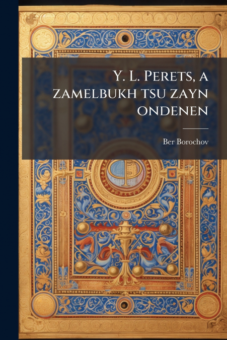 Y. L. Perets, a zamelbukh tsu zayn ondenen