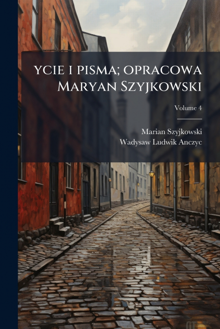 ycie i pisma; opracowa Maryan Szyjkowski; Volume 4