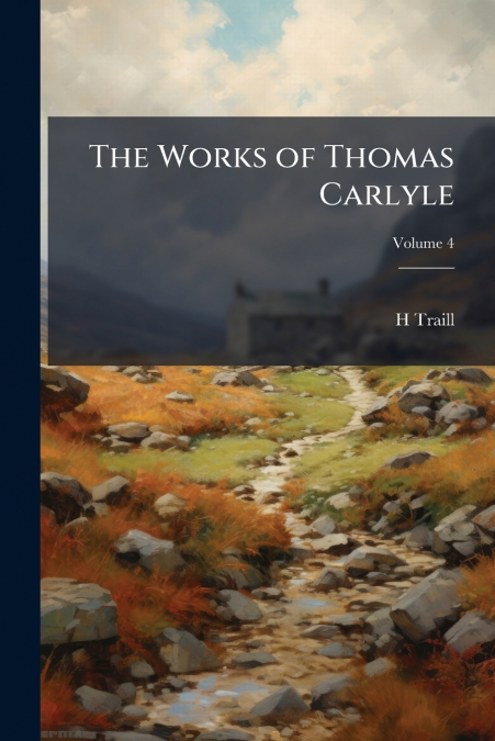 The Works of Thomas Carlyle; Volume 4