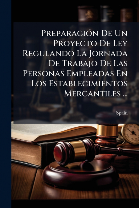 Preparación De Un Proyecto De Ley Regulando La Jornada De Trabajo De Las Personas Empleadas En Los Establecimientos Mercantiles ...