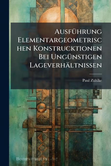 Ausführung Elementargeometrischen Konstrucktionen Bei Ungünstigen Lageverhältnissen