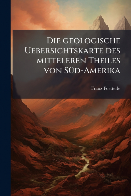 Die geologische Uebersichtskarte des mitteleren Theiles von Süd-Amerika