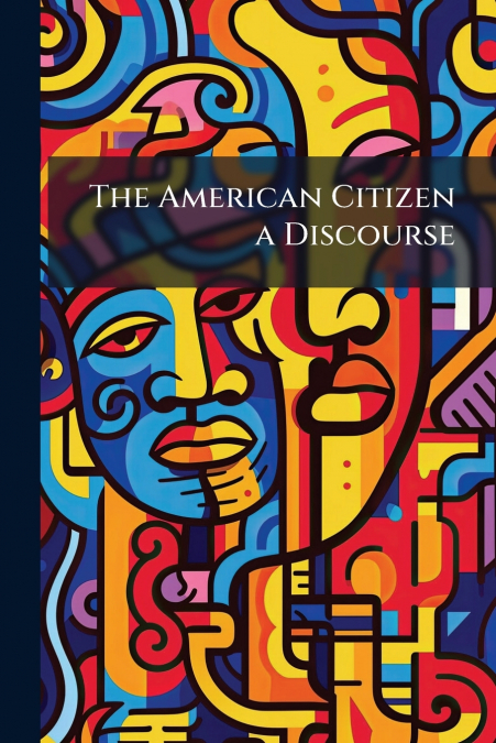 The American Citizen a Discourse