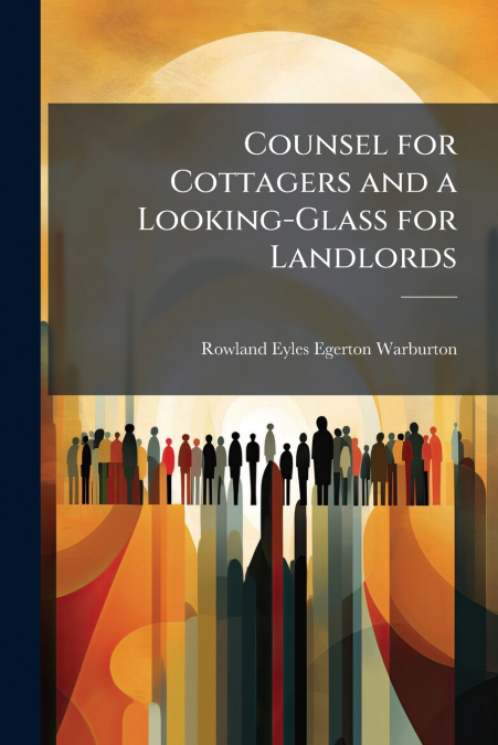 Counsel for Cottagers and a Looking-Glass for Landlords