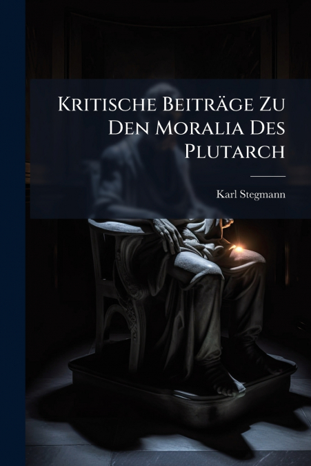 Kritische Beiträge Zu Den Moralia Des Plutarch