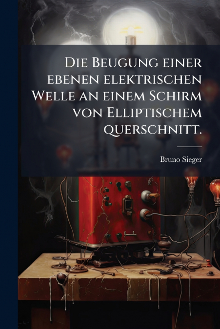 Die Beugung einer ebenen elektrischen Welle an einem Schirm von Elliptischem querschnitt.
