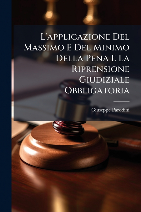 L’applicazione Del Massimo E Del Minimo Della Pena E La Riprensione Giudiziale Obbligatoria
