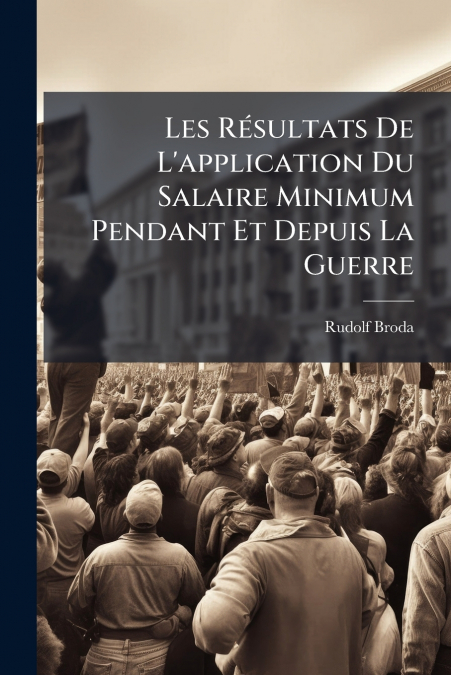 Les Résultats De L’application Du Salaire Minimum Pendant Et Depuis La Guerre
