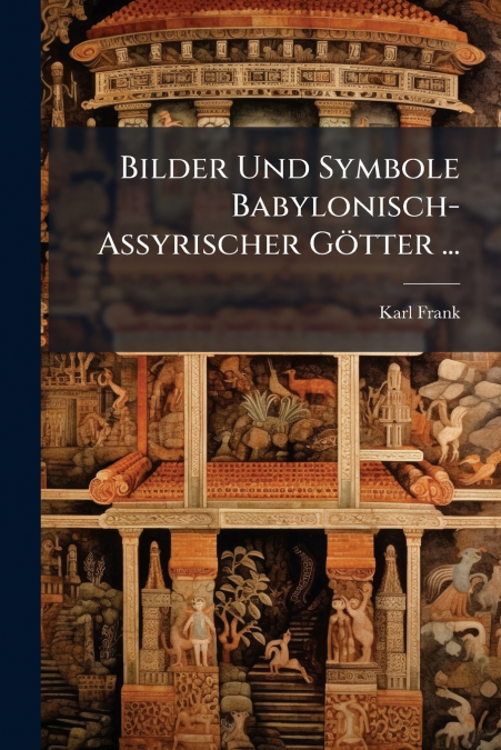 Bilder Und Symbole Babylonisch-Assyrischer Götter ...