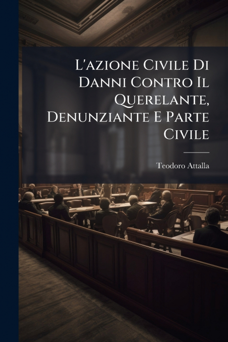 L’azione Civile Di Danni Contro Il Querelante, Denunziante E Parte Civile