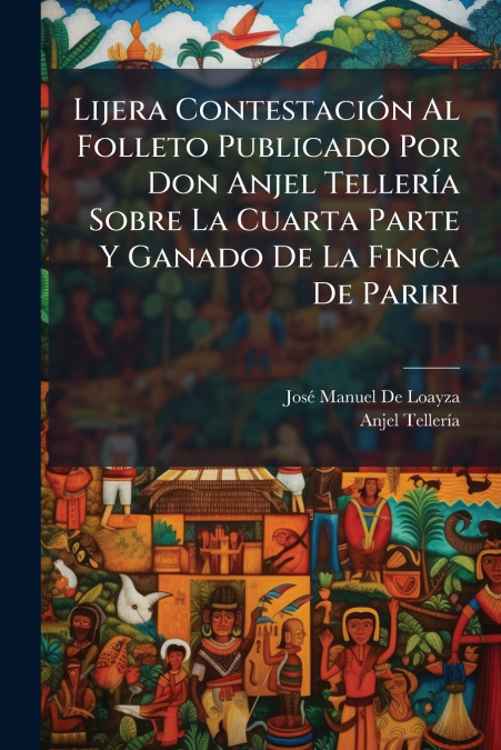 Lijera Contestación Al Folleto Publicado Por Don Anjel Tellería Sobre La Cuarta Parte Y Ganado De La Finca De Pariri