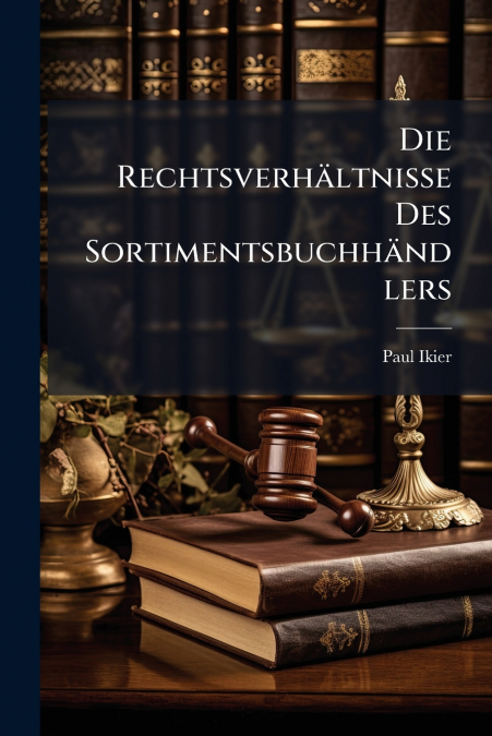 Die Rechtsverhältnisse Des Sortimentsbuchhändlers