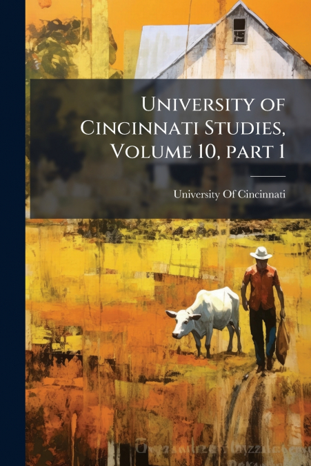 University of Cincinnati Studies, Volume 10, part 1