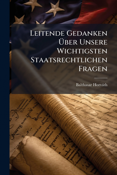 Leitende Gedanken Über Unsere Wichtigsten Staatsrechtlichen Fragen