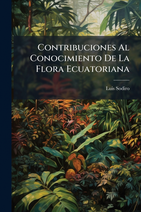 Contribuciones Al Conocimiento De La Flora Ecuatoriana