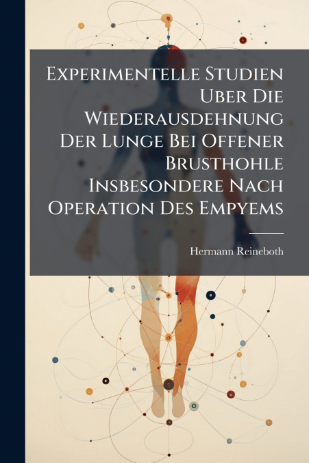Experimentelle Studien Uber Die Wiederausdehnung Der Lunge Bei Offener Brusthohle Insbesondere Nach Operation Des Empyems