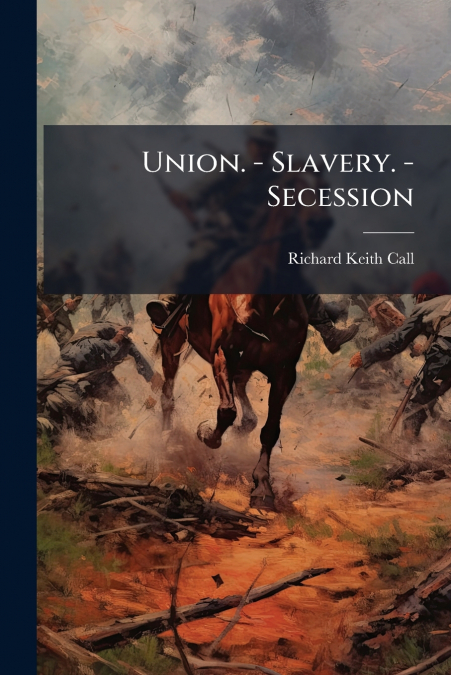 Union. - Slavery. - Secession
