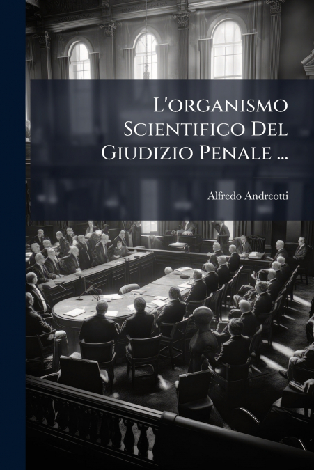 L’organismo Scientifico Del Giudizio Penale ...