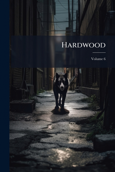 Hardwood; Volume 6