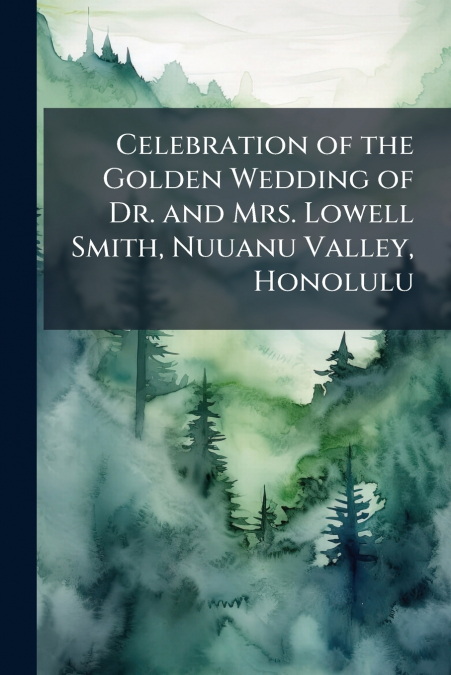 Celebration of the Golden Wedding of Dr. and Mrs. Lowell Smith, Nuuanu Valley, Honolulu