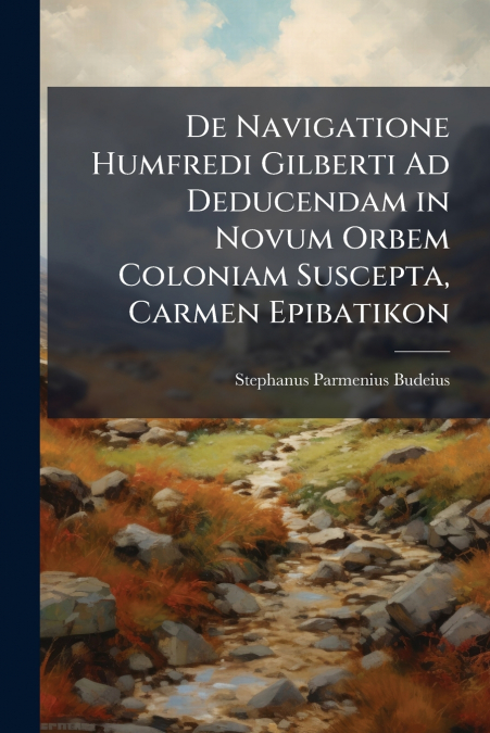 De Navigatione Humfredi Gilberti Ad Deducendam in Novum Orbem Coloniam Suscepta, Carmen Epibatikon
